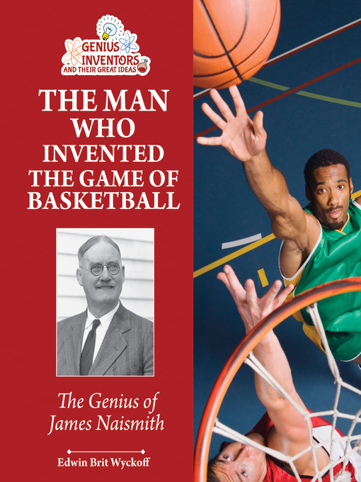 Title details for The Man Who Invented the Game of Basketball by Edwin Brit Wyckoff - Available